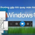 Các lỗi thường gặp khi quay màn hình
